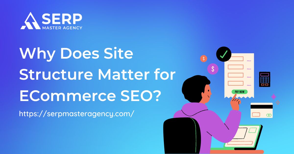 Why Does Site Structure Matter for ECommerce SEO?