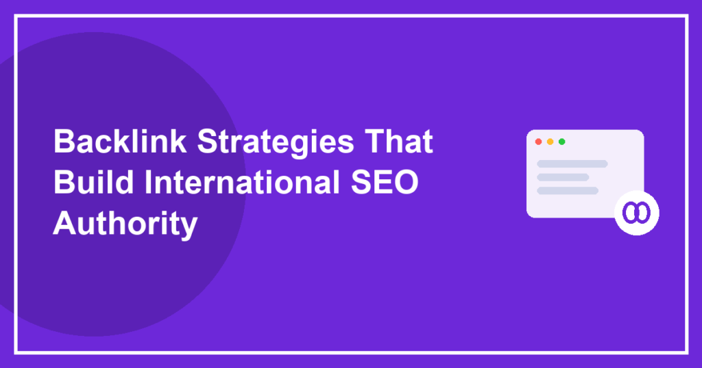 Backlink Strategies That Build International SEO Authority
