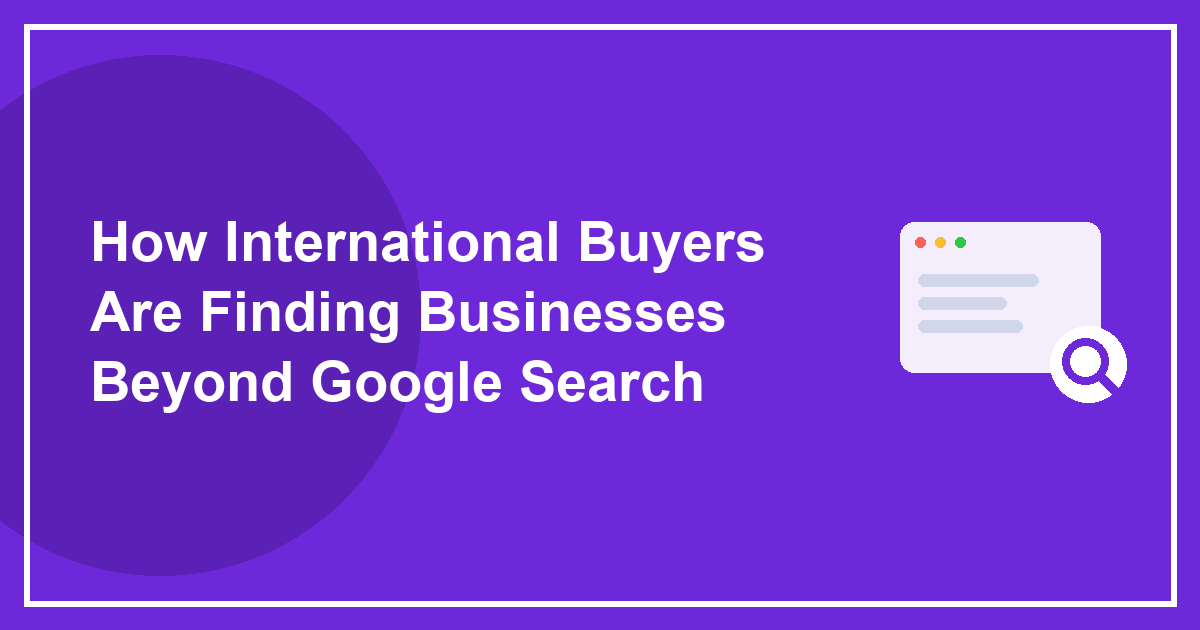 How International Buyers Are Finding Businesses Beyond Google Search