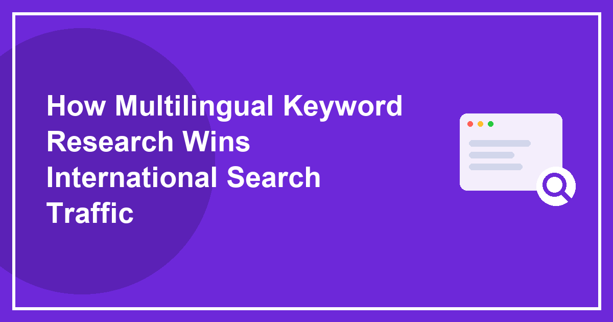 How Multilingual Keyword Research Wins International Search Traffic