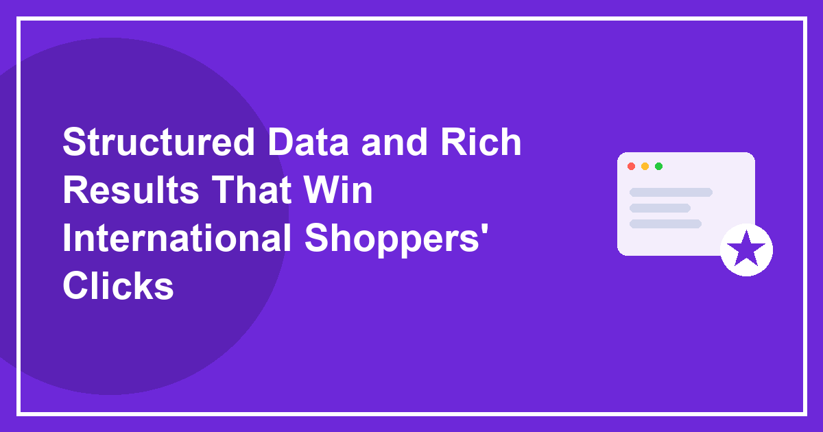 Structured Data and Rich Results That Win International Shoppers' Clicks