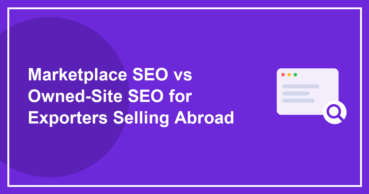 Marketplace SEO vs Owned-Site SEO for Exporters Selling Abroad