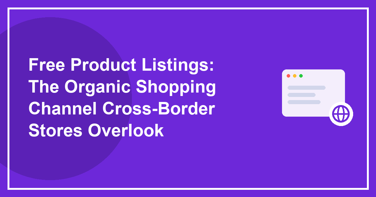 Free Product Listings: The Organic Shopping Channel Cross-Border Stores Overlook