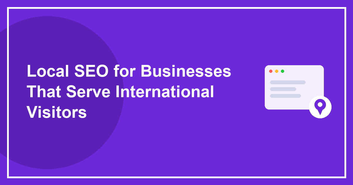 Local SEO for Businesses That Serve International Visitors