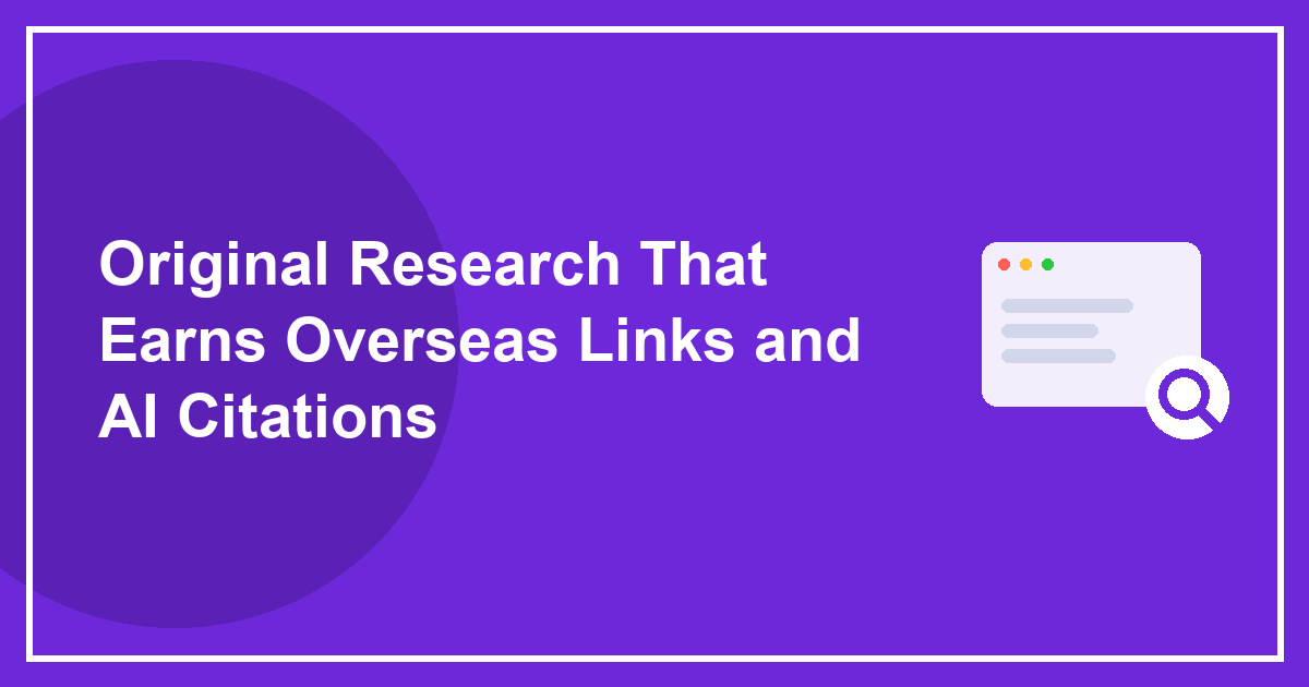 Original Research That Earns Overseas Links and AI Citations